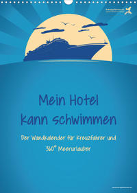 kreuzgefährten: Mein Hotel kann schwimmen - Der Wandkalender für Kreuzfahrer und 360° Meerurlauber (Wandkalender 2023 DIN A3 hoch)