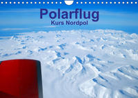 Polarflug Kurs Nordpol (Wandkalender 2023 DIN A4 quer)