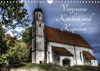 Vergessene Kirchen und Kapellen (Wandkalender 2023 DIN A4 quer)
