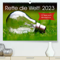 Rette die Welt! 2023 (Premium, hochwertiger DIN A2 Wandkalender 2023, Kunstdruck in Hochglanz)