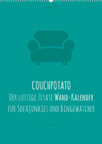 vollgeherzt: COUCHPOTATO - Der lustige Zitate Wand-Kalender für Sofajunkies und Bingewatcher! (Wandkalender 2023 DIN A2 hoch)