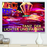 Kirmes ist Kult - Tanz der Lichter und Farben (Premium, hochwertiger DIN A2 Wandkalender 2023, Kunstdruck in Hochglanz)