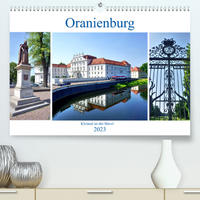 Oranienburg - Kleinod an der Havel (Premium, hochwertiger DIN A2 Wandkalender 2023, Kunstdruck in Hochglanz)
