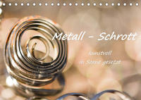 Metall - Schrott kunstvoll in Szene gesetzt (Tischkalender 2023 DIN A5 quer)