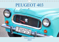PEUGEOT 403 - Frankreichs Klassiker (Wandkalender 2023 DIN A4 quer)