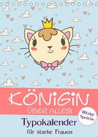 Königin über alles! Typokalender für starke Frauen (Tischkalender 2023 DIN A5 hoch)