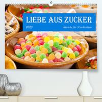 Liebe aus Zucker (Premium, hochwertiger DIN A2 Wandkalender 2023, Kunstdruck in Hochglanz)