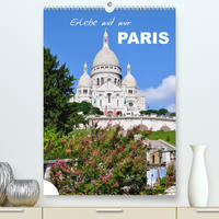 Erlebe mit mir Paris (Premium, hochwertiger DIN A2 Wandkalender 2023, Kunstdruck in Hochglanz)