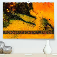 Fotografische Malereien (Premium, hochwertiger DIN A2 Wandkalender 2023, Kunstdruck in Hochglanz)