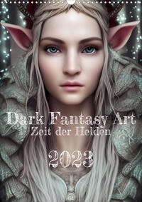 Dark Fantasy Art - Zeit der Helden (Wandkalender 2023 DIN A3 hoch)