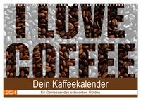 I Love Coffee - Dein Kaffeekalender für Geniesser des schwarzen Goldes (Wandkalender 2024 DIN A3 quer), CALVENDO Monatskalender