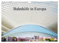 Bahnhöfe in Europa (Wandkalender 2024 DIN A4 quer), CALVENDO Monatskalender