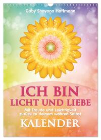 ICH BIN Licht und Liebe - Kalender (Wandkalender 2024 DIN A3 hoch), CALVENDO Monatskalender