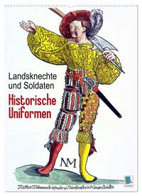 Landsknechte und Soldaten: Historische Uniformen (Wandkalender 2024 DIN A2 hoch), CALVENDO Monatskalender