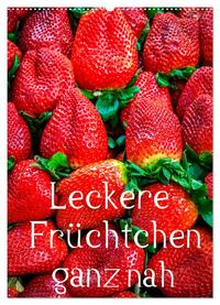 Leckere Früchtchen ganz nah (Wandkalender 2024 DIN A2 hoch), CALVENDO Monatskalender