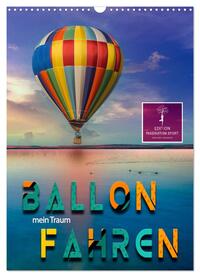 Ballon fahren - mein Traum (Wandkalender 2024 DIN A3 hoch), CALVENDO Monatskalender