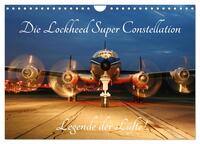 Lockheed Super Constellation - Legende der Lüfte (Wandkalender 2024 DIN A4 quer), CALVENDO Monatskalender