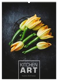 KITCHEN ART Küchen-Stillleben (Wandkalender 2024 DIN A2 hoch), CALVENDO Monatskalender