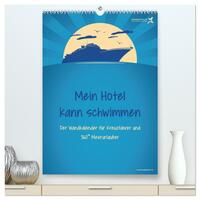 kreuzgefährten: Mein Hotel kann schwimmen - Der Wandkalender für Kreuzfahrer und 360° Meerurlauber (hochwertiger Premium Wandkalender 2024 DIN A2 hoch), Kunstdruck in Hochglanz
