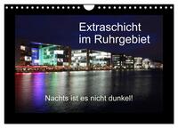 Extraschicht im Ruhrgebiet - Nachts ist es nicht dunkel! (Wandkalender 2024 DIN A4 quer), CALVENDO Monatskalender