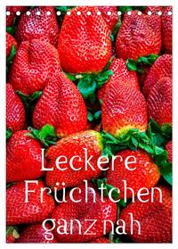Leckere Früchtchen ganz nah (Tischkalender 2024 DIN A5 hoch), CALVENDO Monatskalender