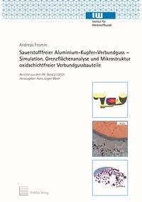 Sauerstofffreier Aluminium-Kupfer-Verbundguss – Simulation, Grenzflächenanalyse und Mikrostruktur oxidschichtfreier Verbundgussbauteile