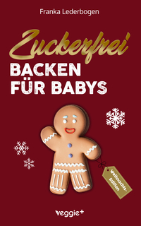 Cover-Abbildung für Zuckerfrei Backen für Babys (Weihnachtsedition) (99999---978-3-69264-039-6)
