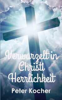 Cover-Abbildung für Verwurzelt in Christi Herrlichkeit (Softcover/Paperback) (99999---978-3-6951-2587-6)