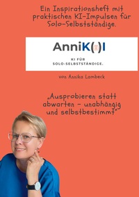 Cover-Abbildung für AnniK(a)I - KI für Solo-Selbstständige mit Update-Download (Softcover/Paperback) (99999---978-3-6951-4407-5)