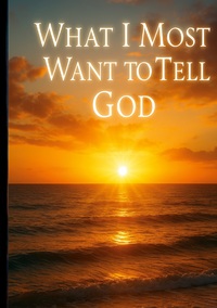 Cover-Abbildung für What I Most Want to Tell God (Hardcover) (99999---978-3-6951-7964-0)