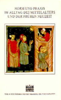Norm und Praxis im Alltag des Mittelalters und der frühen Neuzeit