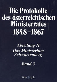 Die Protokolle des österreichischen Ministerrates 1848-1867 Abteilung II: Das Ministerium Schwarzenberg Band 3