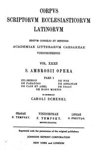 Sancti Ambrosii opera, pars prima qua continentur libri Exameron, De Paradiso, De Cain et Abel, De Noe, De Abraham, De Isaac, De bono mortis