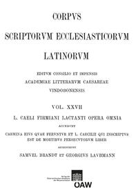 L. caeli Firmiani Lactanti opera omnia accedunt carmina eius quae feruntur et L. Caecilii qui insciptus est de mortibus persecutorum liber. Partis II, fasciculus I: Libri de opificio dei et de ira dei carmina fragmenta vetera de Lactantio testimonia