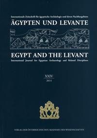 Ägypten und Levante /Egypt and the Levant. Internationale Zeitschrift... / Ägypten und Levante Band XXIV(24) 2014 - Internationale Zeitschrift für Ägyptische Archäologie und deren Nachbargebiete Egypt and the Levant vol. XXIV (24) 2014 - Internationa