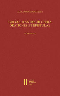 Gregorii Antiochi opera. Orationes et epistulae. Introductione instruxit, edidit et germanice vertit Alexander Sideras. Pars prima: Introductionem, Laudationes et Consolationes continens. Pars altera: Orationes funebres, epistolas et indices continen