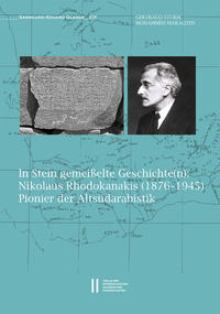 In Stein gemeisselte Geschichte(n): Nikolaus Rhodokanakis (1876‒1945), Pionier der Altsüdarabistik