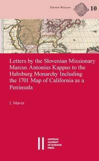 Letters by the Slovenian Missionary Marcus Antonius Kappus to the Habsburg Monarchy Including the 1701 Map of California as a Peninsula