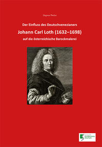 Der Einfluss des Deutschvenezianers Johann Carl Loth (1632-1698) auf die österreichische Barockmalerei