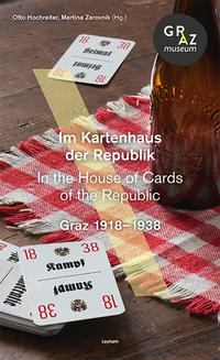 Im Kartenhaus der Republik. In the House of Cards of the Republic. Graz 1918–1938