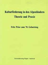 Kulturförderung in den Alpenländern. Theorie und Praxis