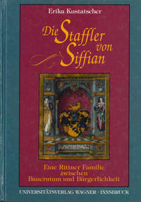 Die Staffler von Siffian. Eine Rittner Familie zwischen Bauerntum und Bürgerlichkeit (1334-1914)