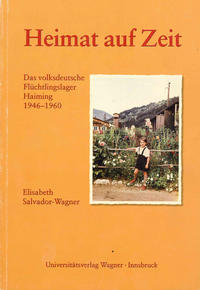 Heimat auf Zeit. Das volksdeutsche Flüchtlingslager Haiming 1946–1960