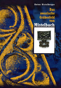 Das awarische Gräberfeld von Mistelbach (Niederösterreich)