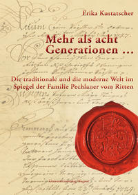 Mehr als acht Generationen ... Die traditionale und die moderne Welt im Spiegel der Familie Pechlaner vom Ritten