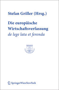 Die europäische Wirtschaftsverfassung de lege lata et ferenda