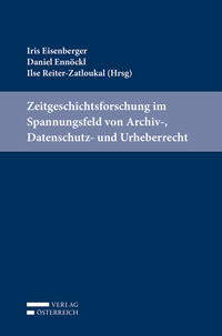 Zeitgeschichtsforschung im Spannungsfeld von Archiv-, Datenschutz- und Urheberrecht