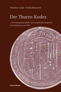 Der Thurzo-Kodex - eine einzigartige Quelle zum europäischen Bergrecht und Münzwesen um 1500
