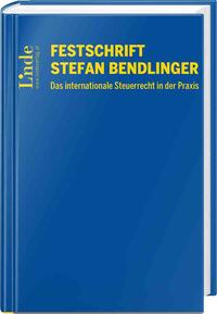 Festschrift Stefan Bendlinger - Das internationale Steuerrecht in der Praxis