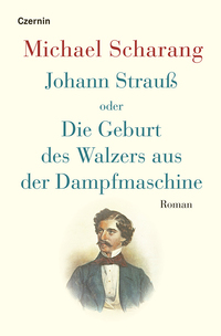 Johann Strauß oder Die Geburt des Walzers aus der Dampfmaschine